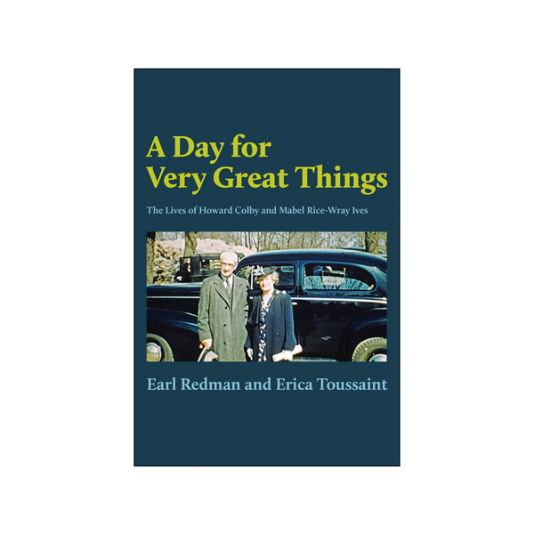 Day for Very Great Things - The Lives of Howard Colby Ives and Mabel Rice-Wray Ives