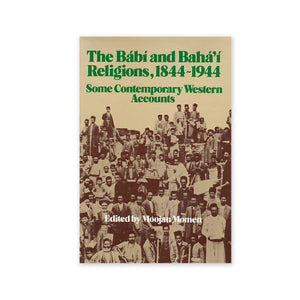 Babi and Baha'i Religions, 1844-1944 - Some Contemporary Western Accounts