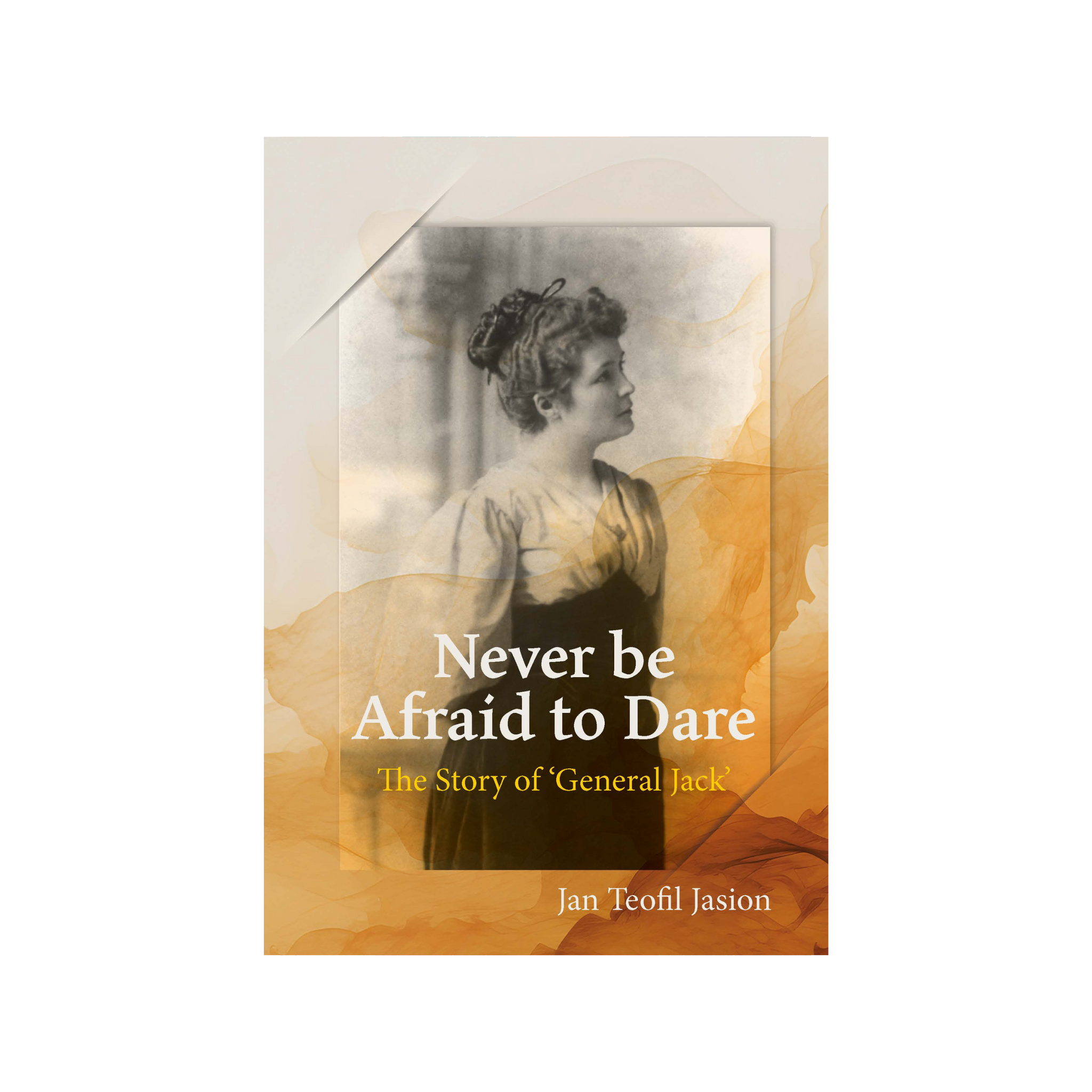 Never be Afraid to Dare - The Biography of Marion Jack