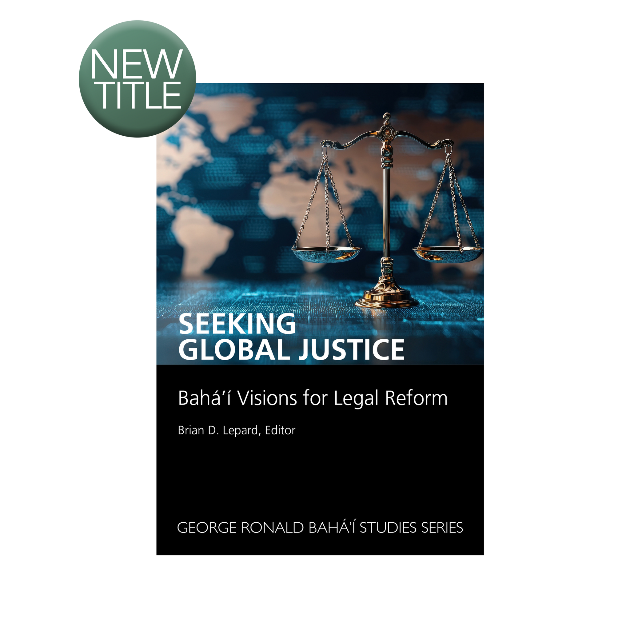 Seeking Global Justice - Bahá'í Visions for Legal Reform