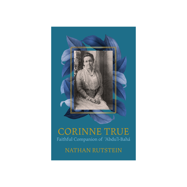 Corinne True - Biography of the Hand of the Cause and 'Mother of the Temple'