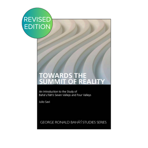 Towards the Summit of Reality Second edition- An Introduction to the Study of Baha'u'llah's Seven Valleys and Four Valleys