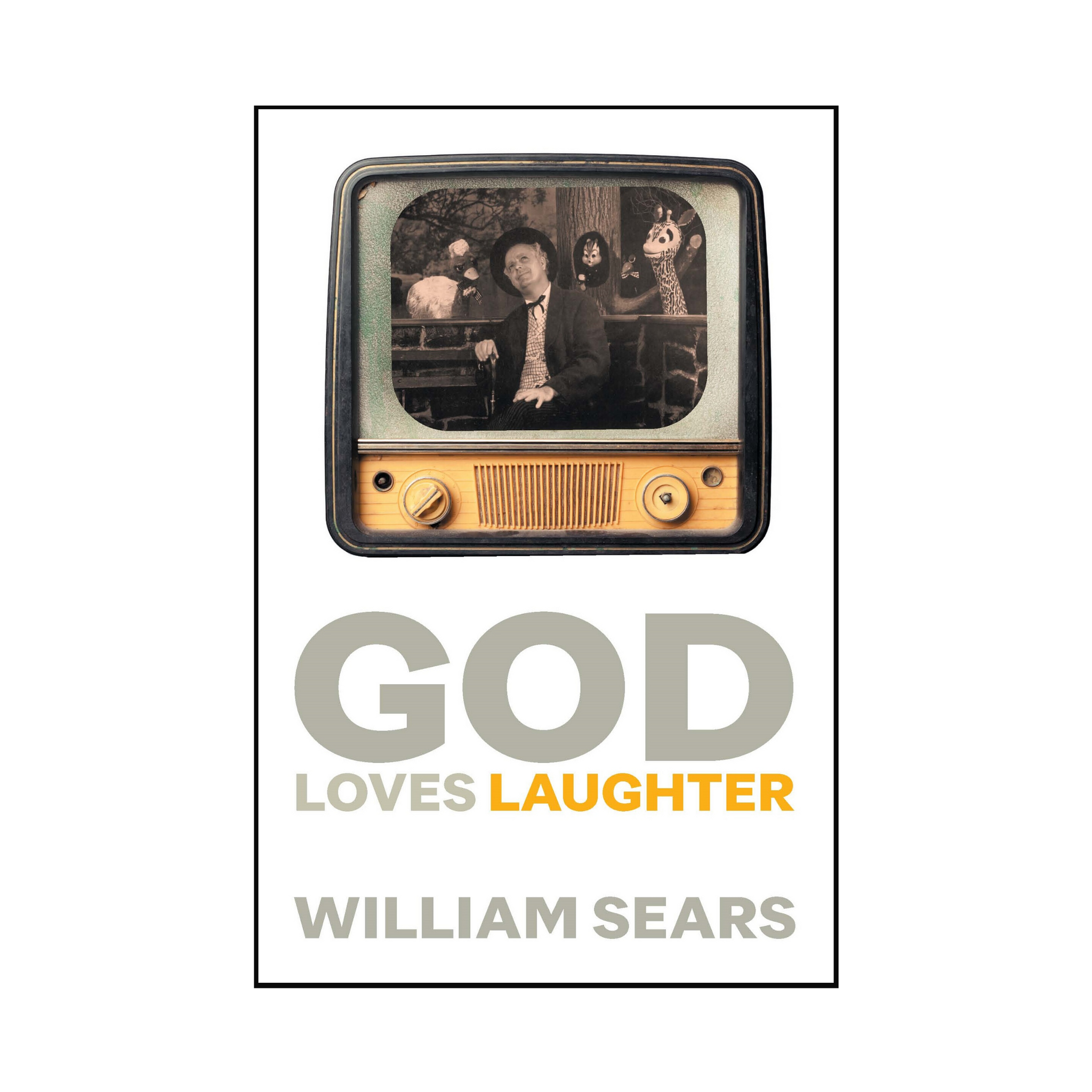 God Loves Laughter - Autobiography of Hand of the Cause William Sears