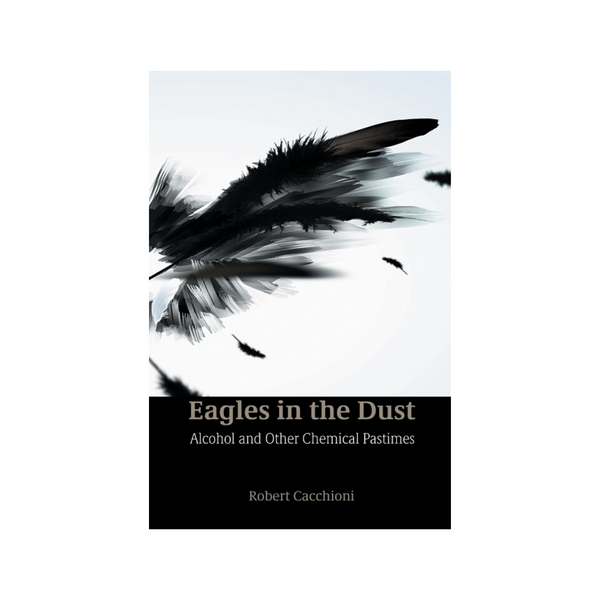 Eagles in the Dust - Alcohol and Other Chemical Pastimes