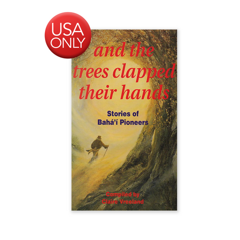 And The Trees Clapped Hands - Stories of Baha'i Pioneers