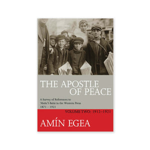 Apostle of Peace, Volume 2 - References to Abdu’l-Baha in the Western Press 1912-1921