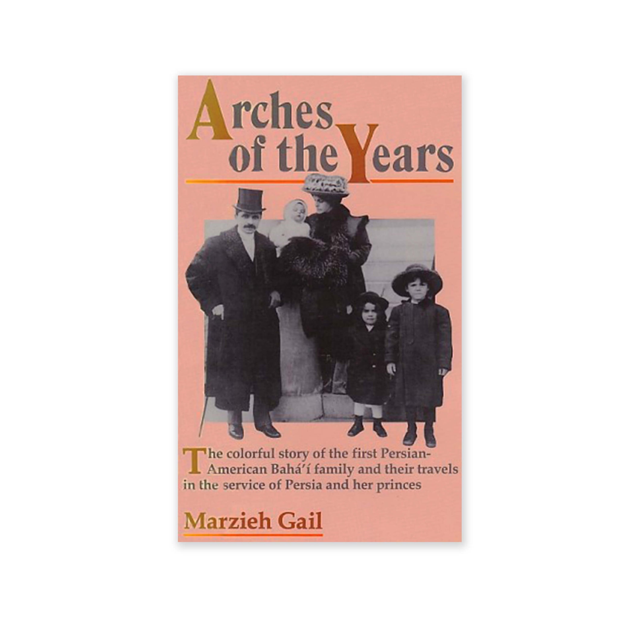 Arches of the Years - The Early Days of the Baha'i Faith in America