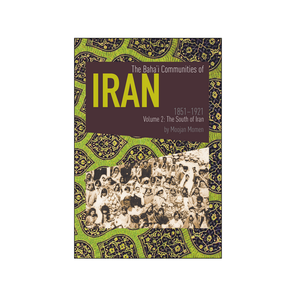 Baha'i Communities of Iran 1851 to 1912,  Vol. 2: The South of Iran