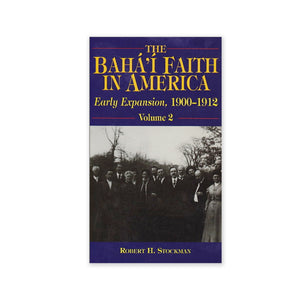 Baha'i Faith in America Volume 2 - Early Expansion 1900-1912