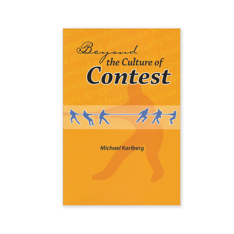 Beyond the Culture of Contest - From Adversarialism To Mutualism In An Age Of Interdependence