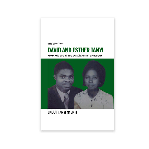 David and Esther Tanyi - ‘Adam and Eve of the Baha'i Faith in Cameroon' - (e-book £4.99)