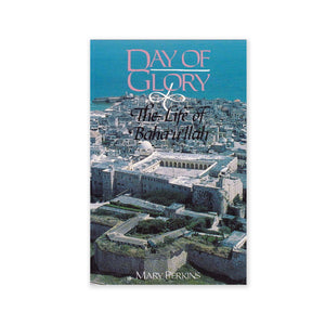 Day of Glory - The Life of Baha'u'llah