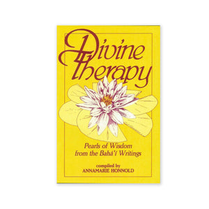 Divine Therapy - Pearls of Wisdom from the Baha'i Writings