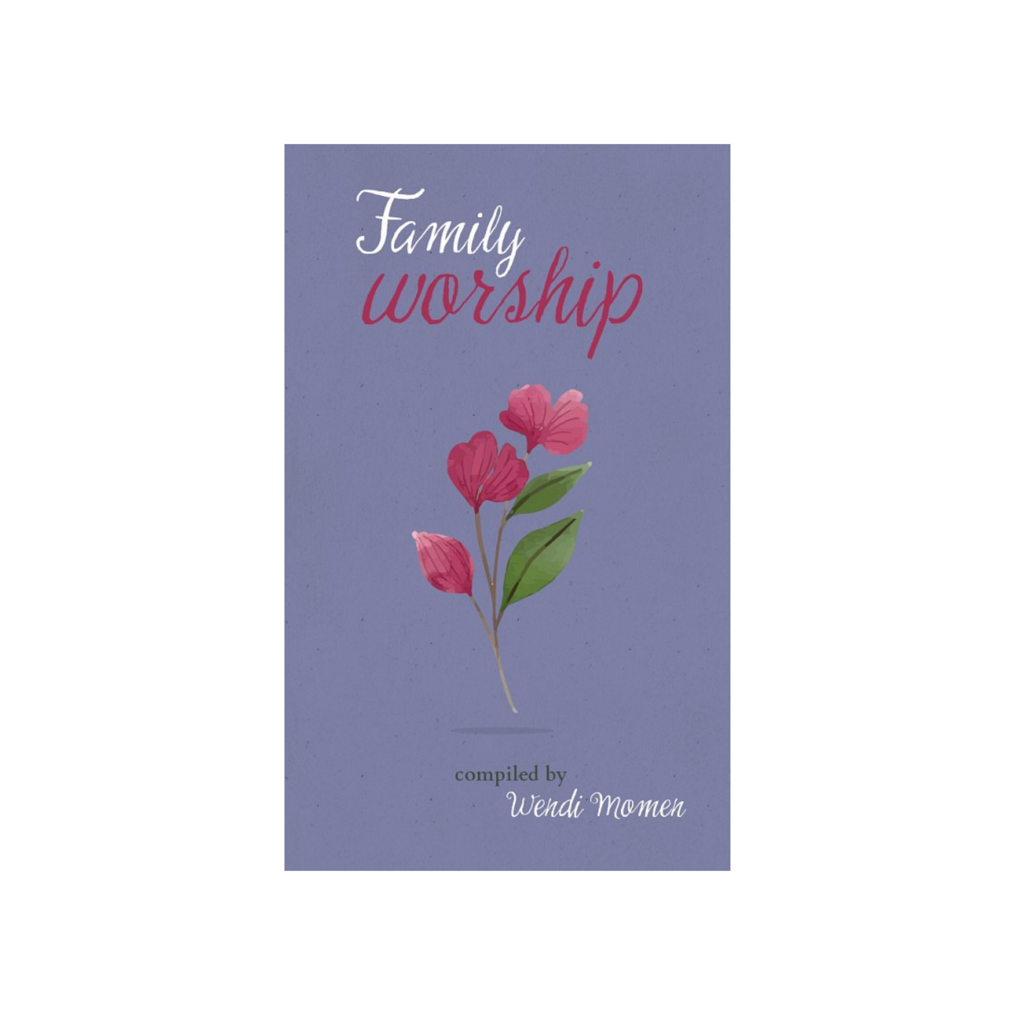 Family Worship - A Selection of Baha'i Prayers for the family