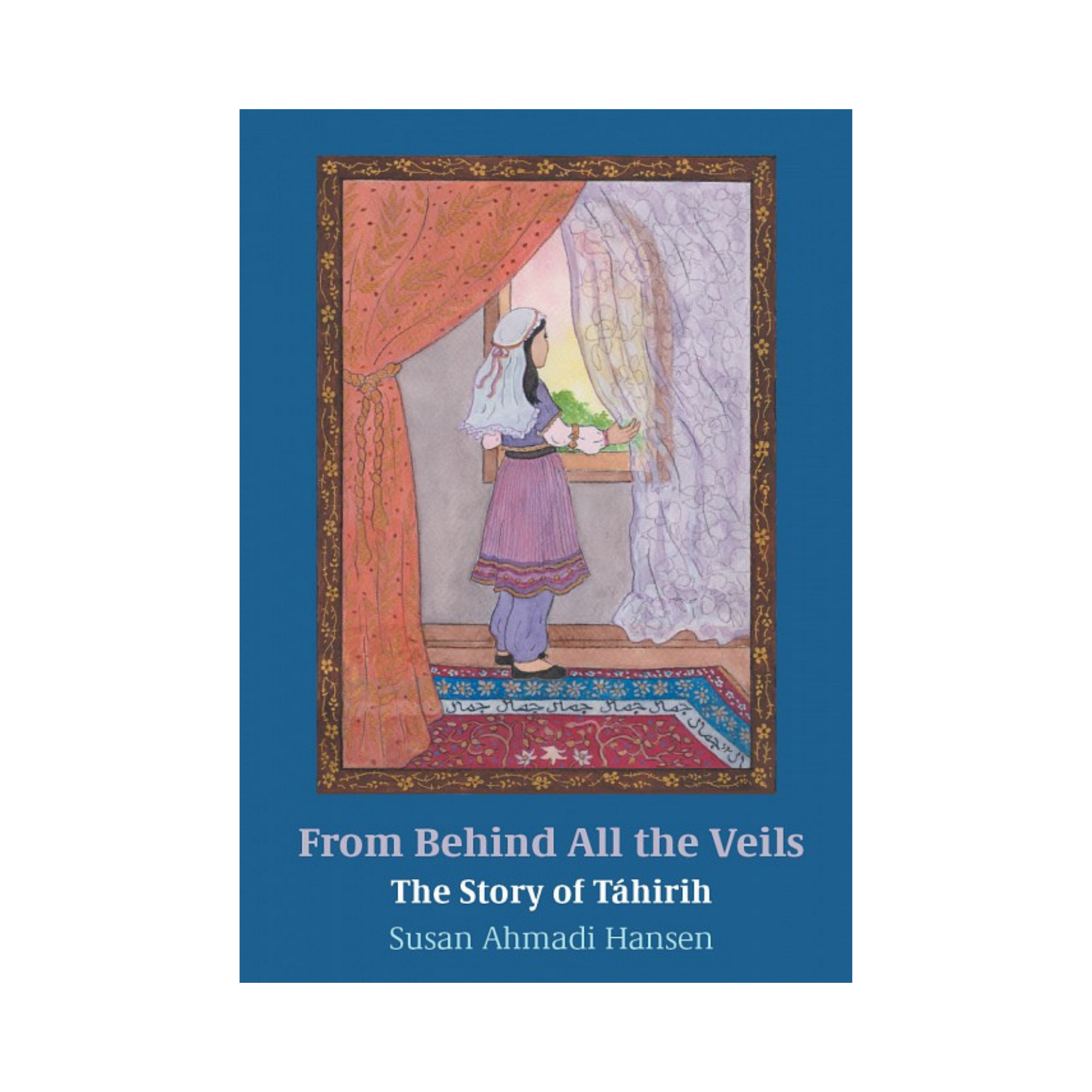 From Behind All The Veils - The Story of Tahirih