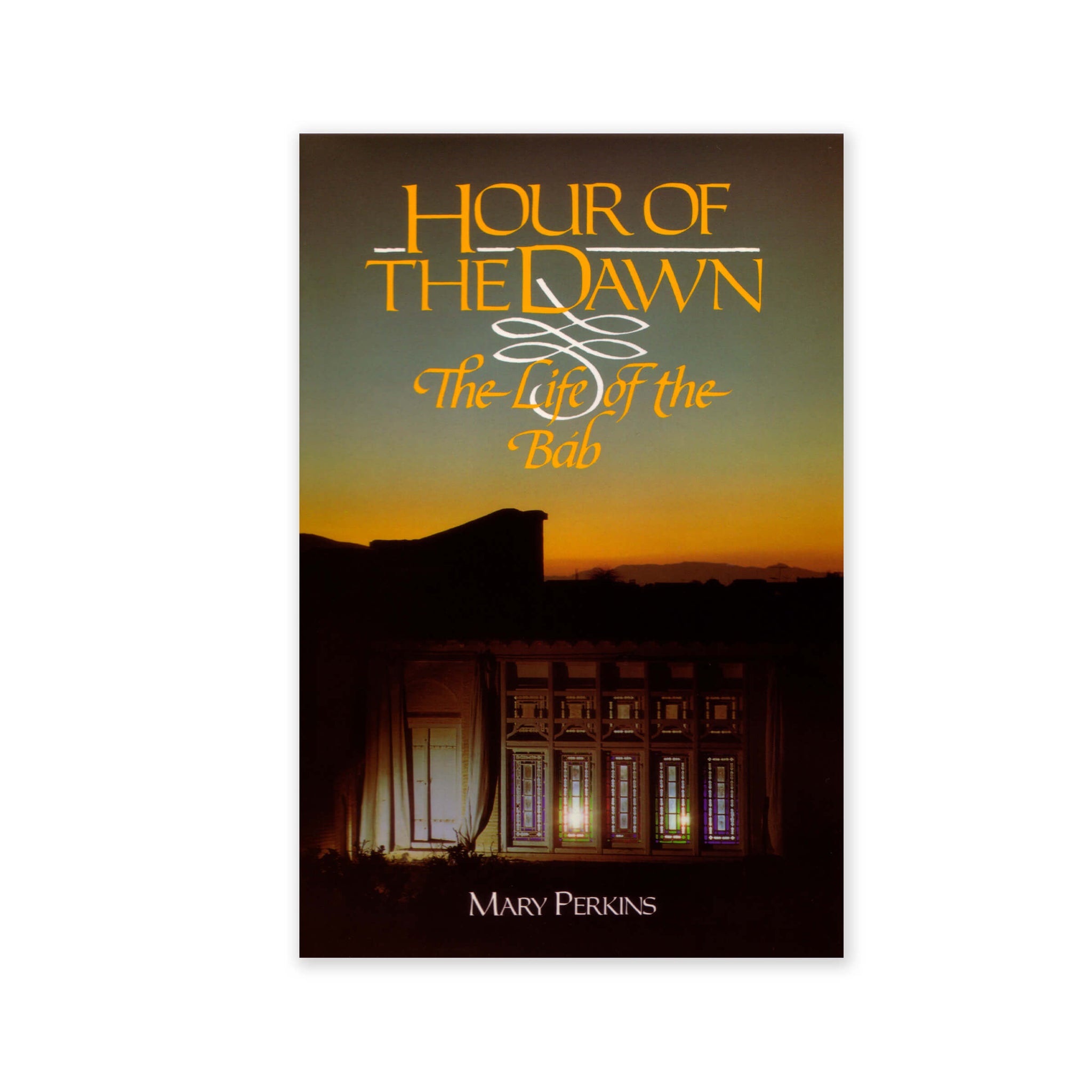 Hour of the Dawn - The Life of the Bab