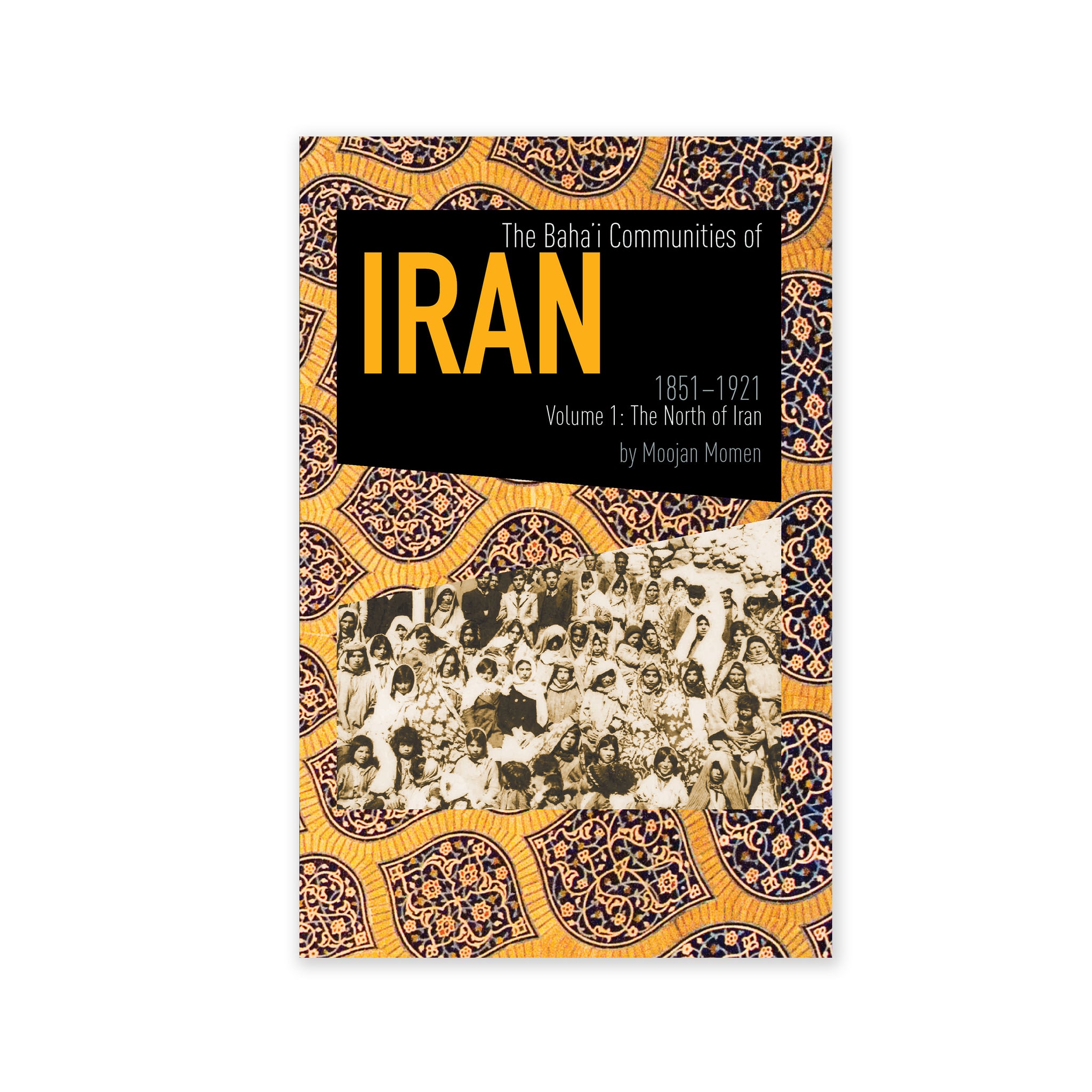 Baha'i Communities of Iran 1851 to 1912,  Vol. 1: The North of Iran