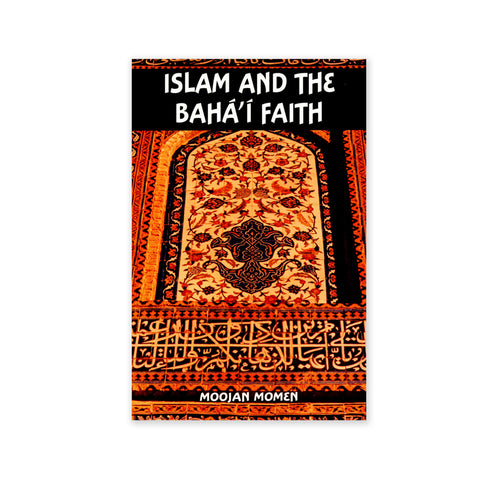 Islam and the Baha'i Faith - An Introduction to the Baha'i Faith for Muslims