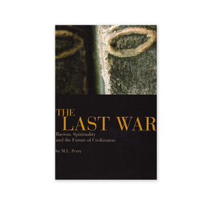 Last War - Racism, Spirituality and the Future of Civilization