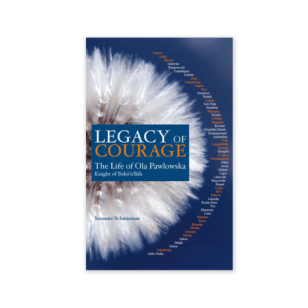 Legacy of Courage - The Life of Ola Pawlowska, Knight of Baha'u'llah