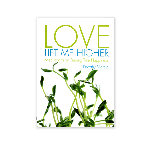 Love Lift Me Higher - Meditations on Finding True Happiness