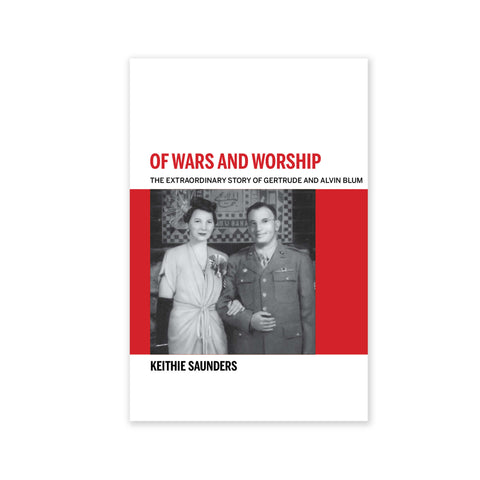 Of Wars and Worship - The Extraordinary Story of Gertrude and Alvin Blum