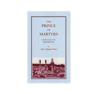 Prince of Martyrs - A Brief Account of the Imam Husayn