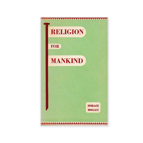 Religion for Mankind - From Essays and Talks by Hand of the Cause Horace Holley