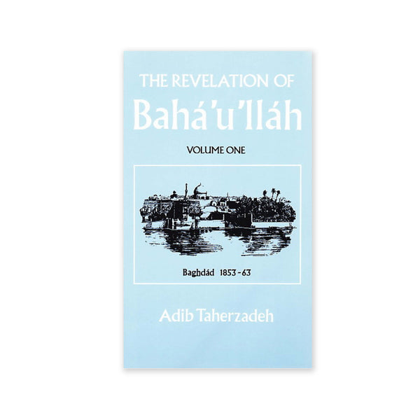 Revelation of Baha'u'llah  Vol. 1 - Baghdad 1853-63