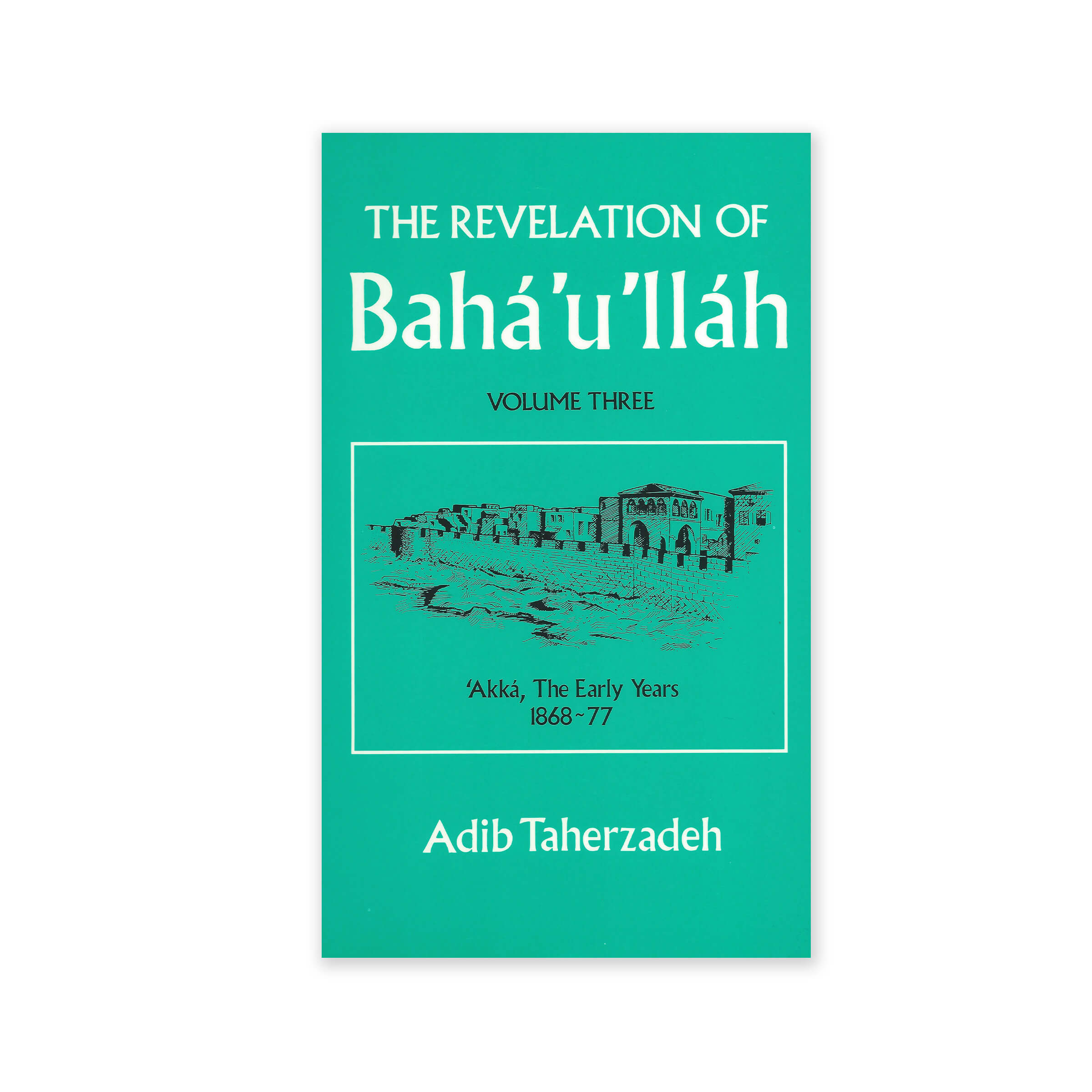 Revelation of Baha'u'llah Vol. 3 - Akka, The Early Years