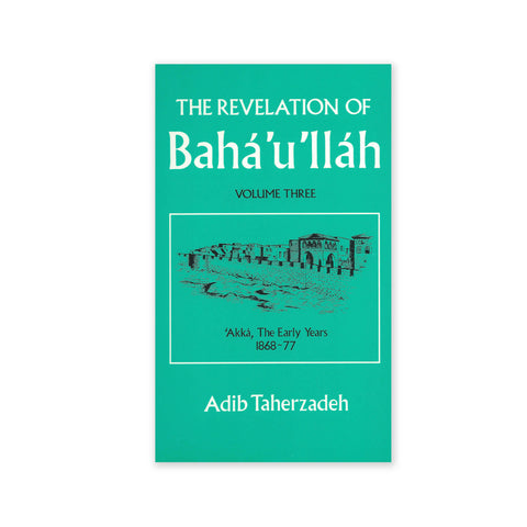 Revelation of Baha'u'llah Vol. 3 - Akka, The Early Years 1868-77
