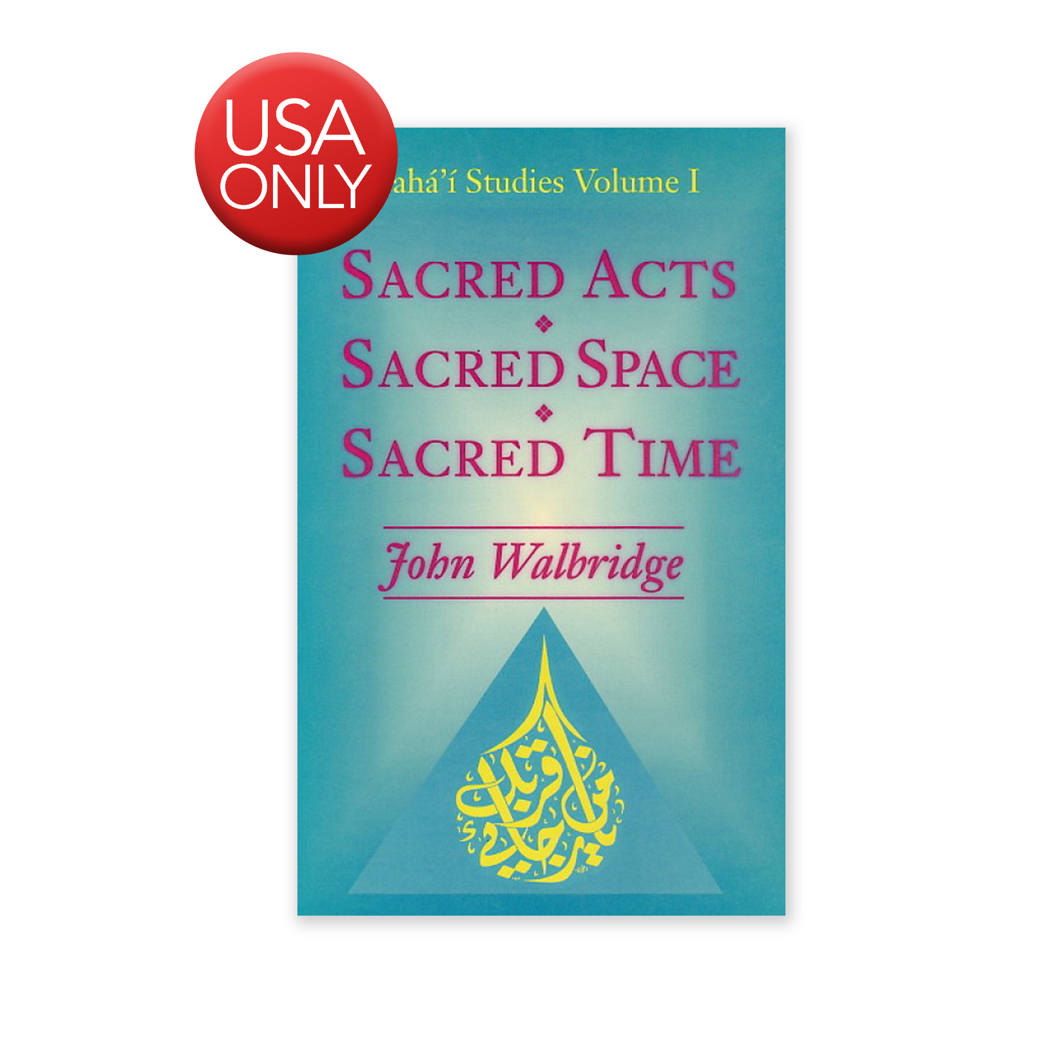 Sacred Acts, Sacred Space, Sacred Time - An Exploration of Several Areas of the Sacred in the Baha'i Faith