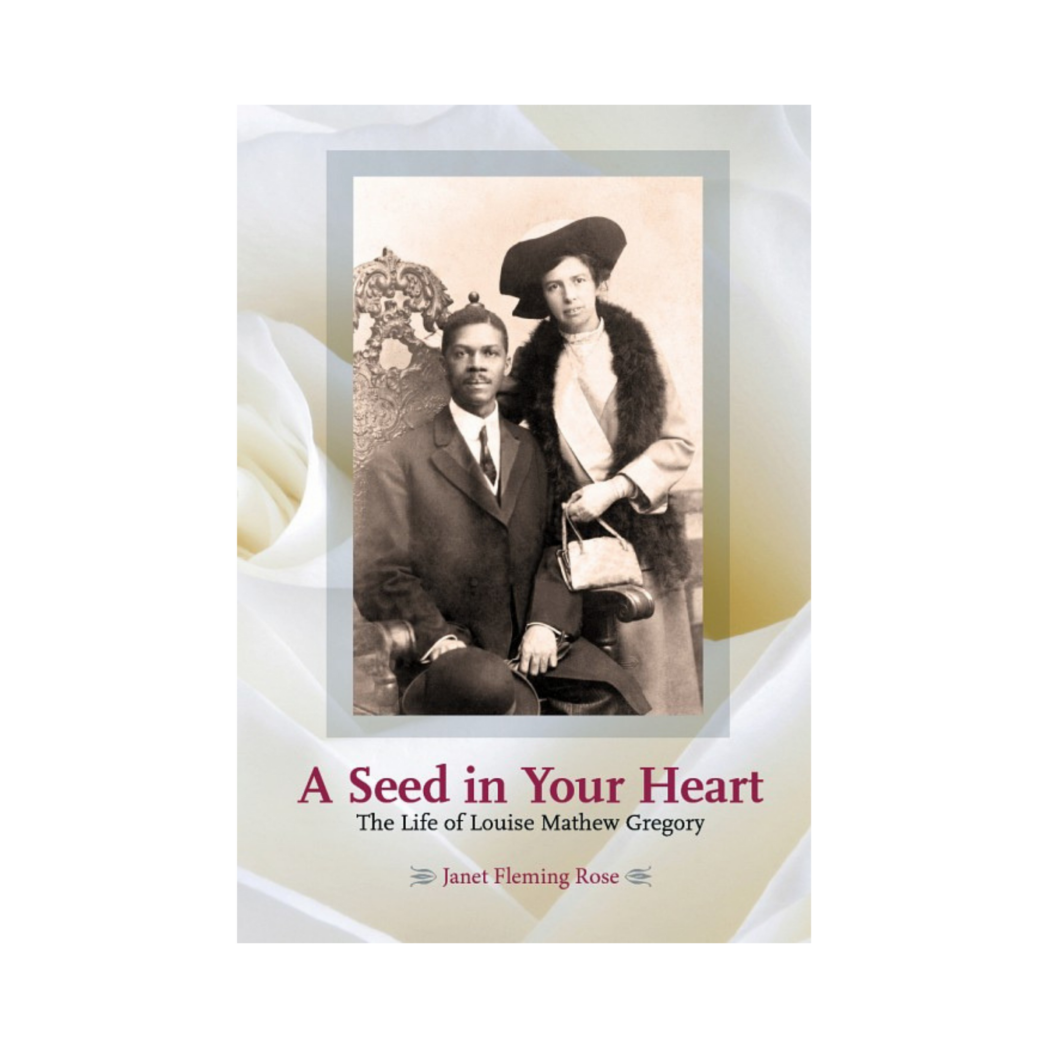 is the seed inside the rose a real book Seed in Your Heart - The Life of Louise Mathew Gregory