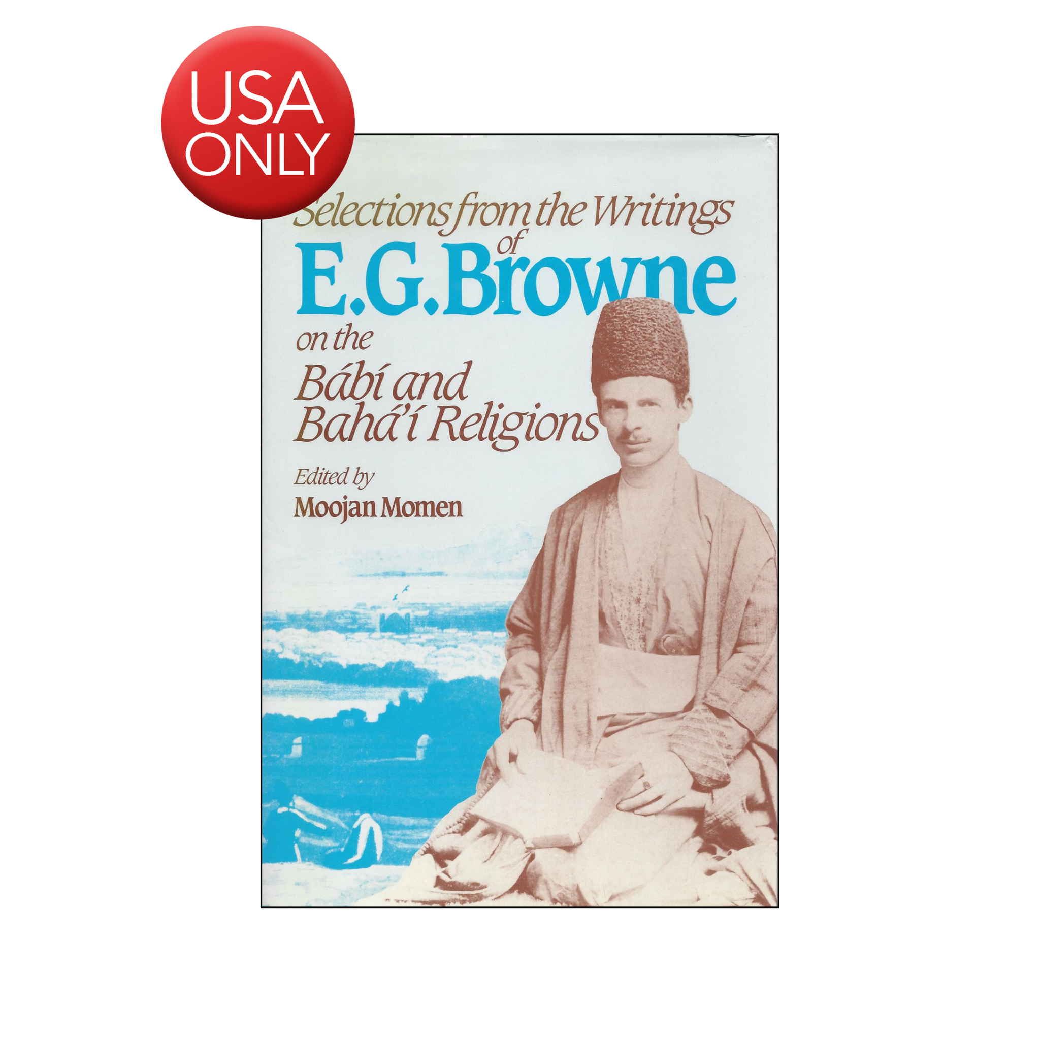 Selections from the Writings Of E.G. Browne - On the Babi And Baha'i Religions