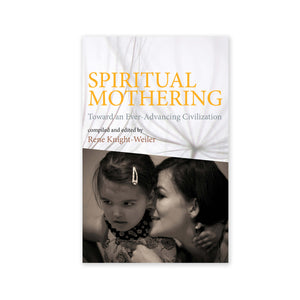 Spiritual Mothering - Toward an Ever-Advancing Civilization