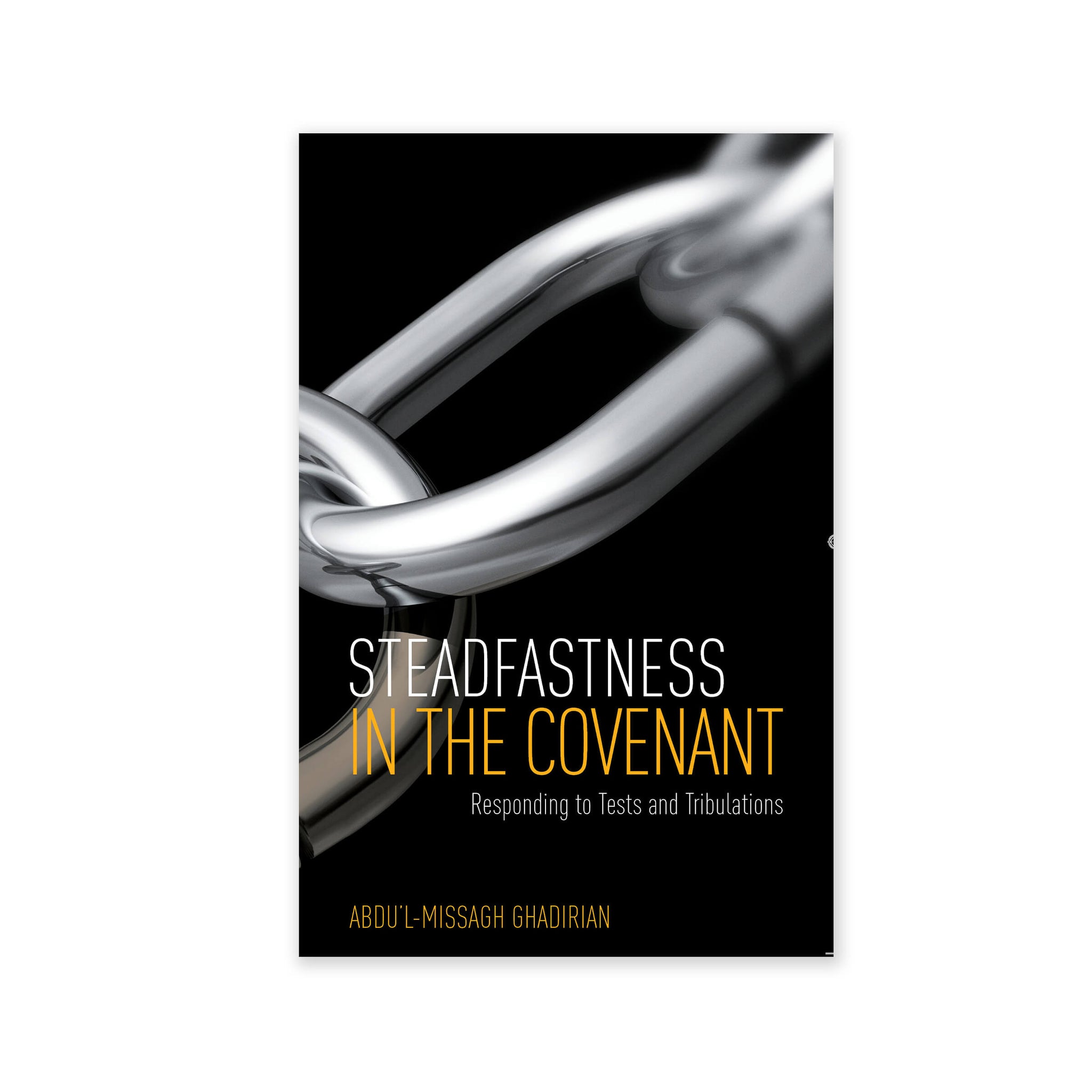 Steadfastness in the Covenant - Responding to Tests and Tribulations (e-book £7.50)