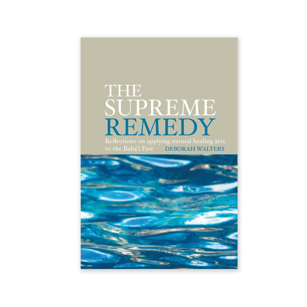 Supreme Remedy - Applying Natural Healing Arts to the Baha'i Fast