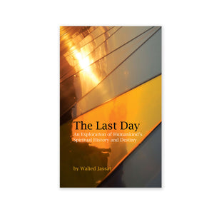 Last Day - An Exploration of Humankind’s Spiritual History and Destiny
