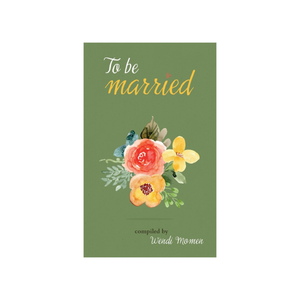 To Be Married - Selections from Baha'i and other scriptures, poets and thinkers about marriage
