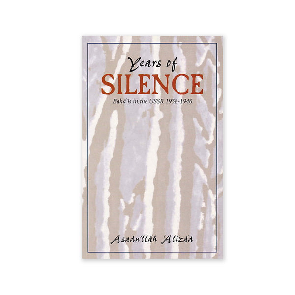 Years of Silence - The Baha'is in the USSR 1938-1946
