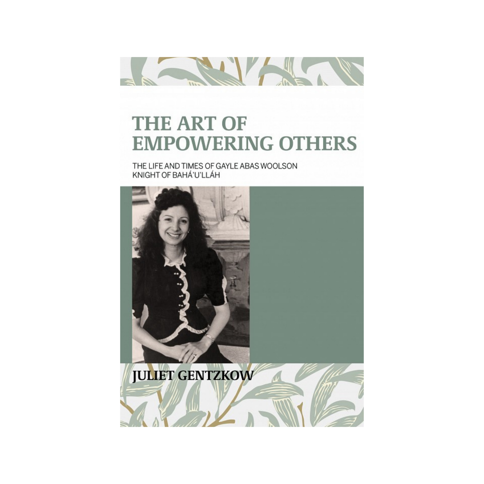 Art of Empowering Others - Life and Times of Gayle Abas Woolson Knight of Baha'u'llah - (e-book £9.99)
