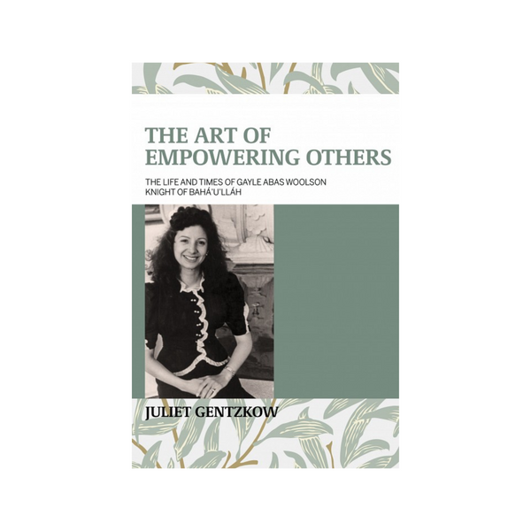Art of Empowering Others - Life and Times of Gayle Abas Woolson Knight of Baha'u'llah - (e-book £9.99)