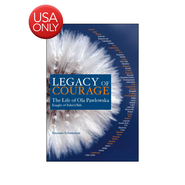 Legacy of Courage - The Life of Ola Pawlowska, Knight of Baha'u'llah