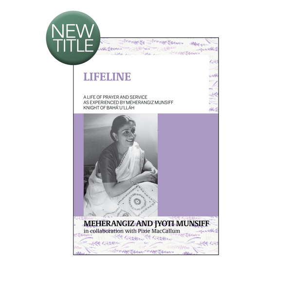 Lifeline - A Life of Prayer and Service as Experienced by Meherangiz Munsiff, Knight of Baha'u'llah - (e-book £9.99)